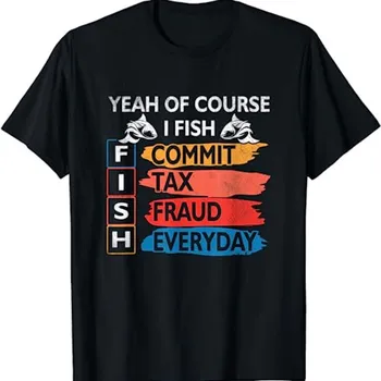 да Разбира се, че рибата извършва данъчни измами Ежедневен риболов 5 T Shirt SweaT 18370 Изображение